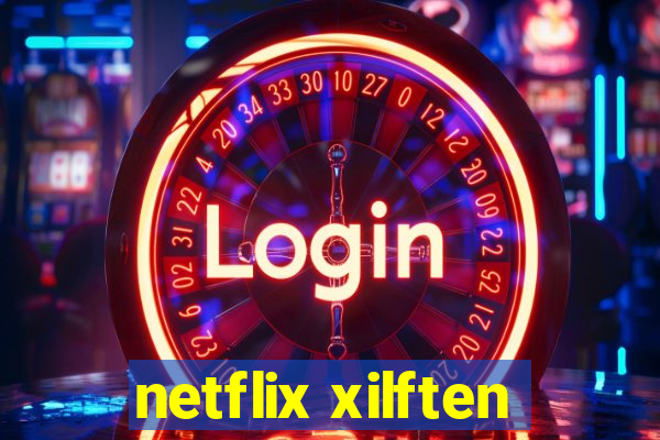 netflix xilften